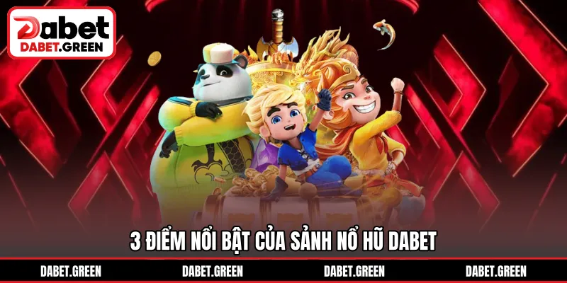 3 điểm nổi bật của sảnh nổ hũ DABET