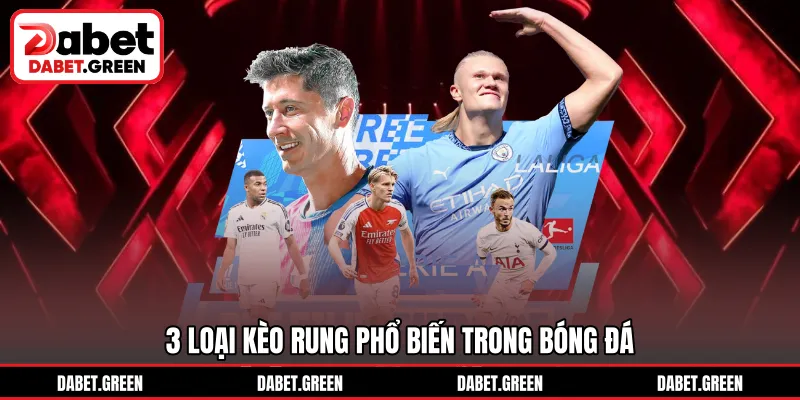 3 loại kèo rung phổ biến trong bóng đá