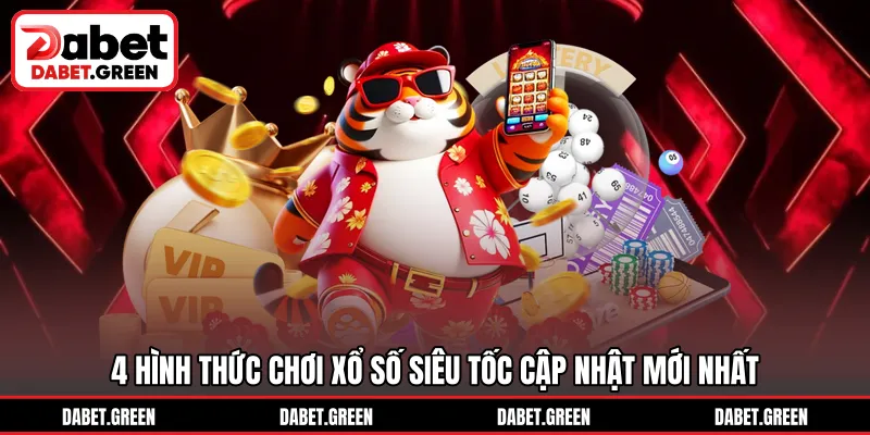 4 hình thức chơi xổ số siêu tốc cập nhật mới nhất