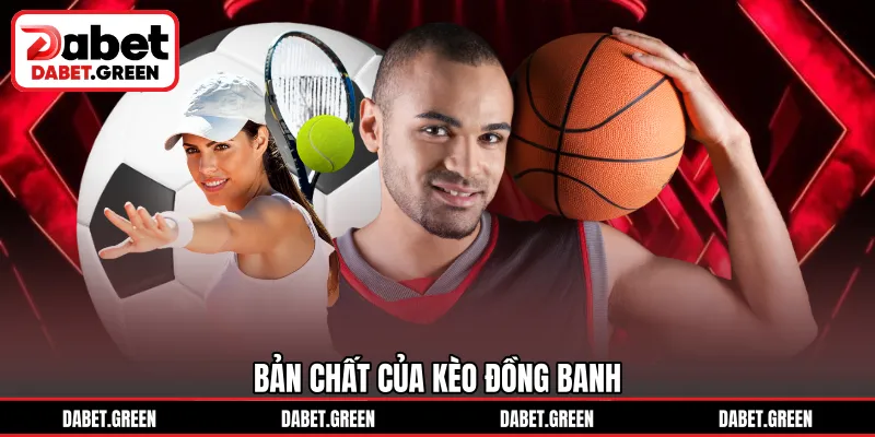 Bản chất của kèo đồng banh