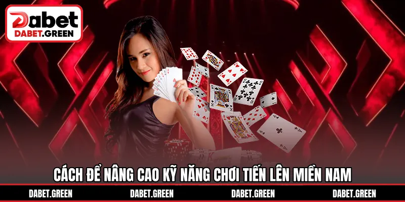 Cách để nâng cao kỹ năng chơi Tiến Lên Miền Nam