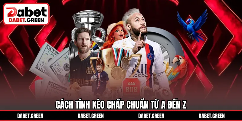 Cách tính kèo chấp chuẩn từ A đến Z