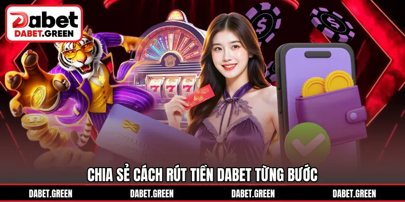 Chia sẻ cách rút tiền DABET từng bước