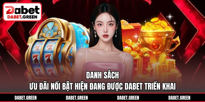 Các khuyến mãi nổi bật từ DABET cập nhật mới nhất