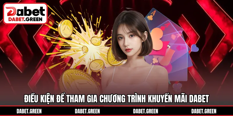 Điều kiện để tham gia chương trình khuyến mãi DABET