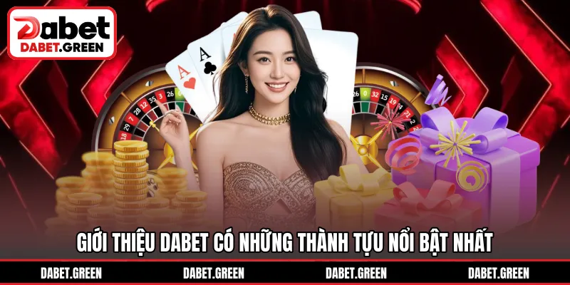 Giới thiệu DABET có những thành tựu nổi bật nhất