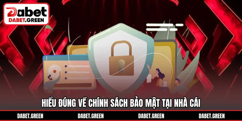 Hiểu đúng về chính sách bảo mật tại nhà cái
