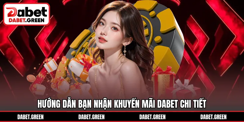 Hướng dẫn bạn nhận khuyến mãi DABET chi tiết
