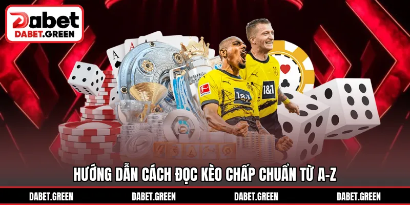 Hướng dẫn cách đọc kèo chấp chuẩn từ A-Z