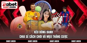 Kèo Đồng Banh - Chia Sẻ Cách Chơi Và Mẹo Thắng Cược