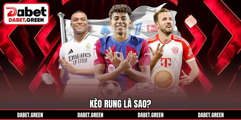 Kèo rung là sao?