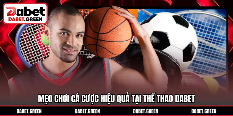 Mẹo chơi cá cược hiệu quả tại thể thao DABET