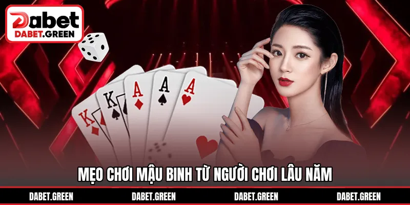 Mẹo chơi Mậu Binh từ người chơi lâu năm