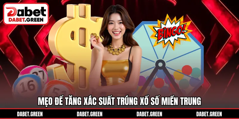 Mẹo để tăng xác suất trúng xổ số miền Trung