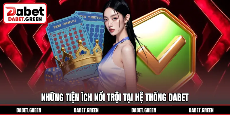 Những tính năng chính khi trải nghiệm DABET