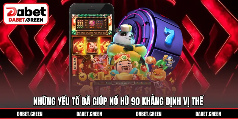 Những yếu tố đã giúp nổ hũ 90 khẳng định vị thế