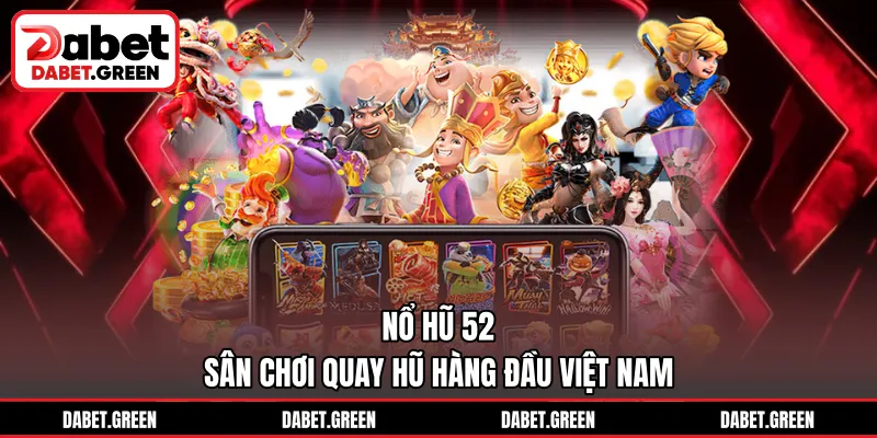 Nổ Hũ 52 – Sân Chơi Quay Hũ Hàng Đầu Việt Nam