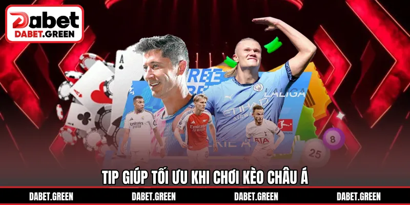 Tip giúp tối ưu khi chơi kèo châu Á