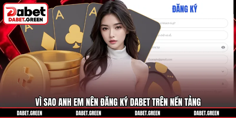 Vì sao anh em nên đăng ký DABET trên nền tảng