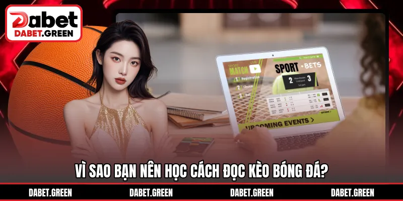 Vì sao bạn nên học cách đọc kèo bóng đá?