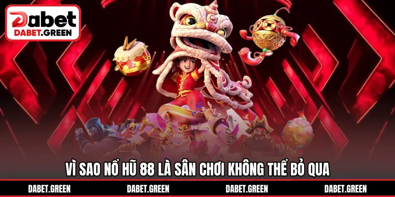 Vì sao nổ hũ 88 là sân chơi không thể bỏ qua