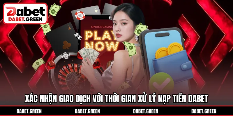 Xác nhận giao dịch với thời gian xử lý nạp tiền DABET